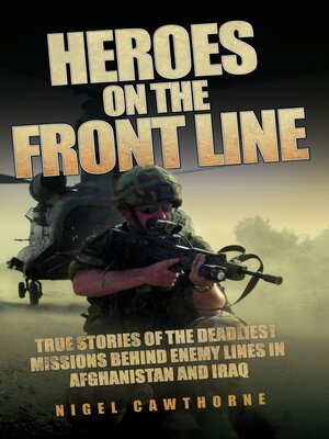 cover image of Heroes on the Frontline--True Stories of the Deadliest Missions Behind the Enemy Lines in Afghanistan and Iraq